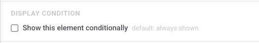 Display condition panel with the Show this block conditionally checkbox off, default always shown
