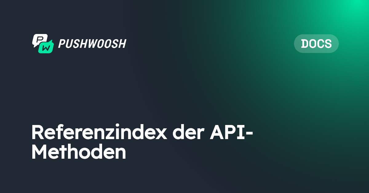 Referenzindex der API-Methoden | Pushwoosh Documentation
