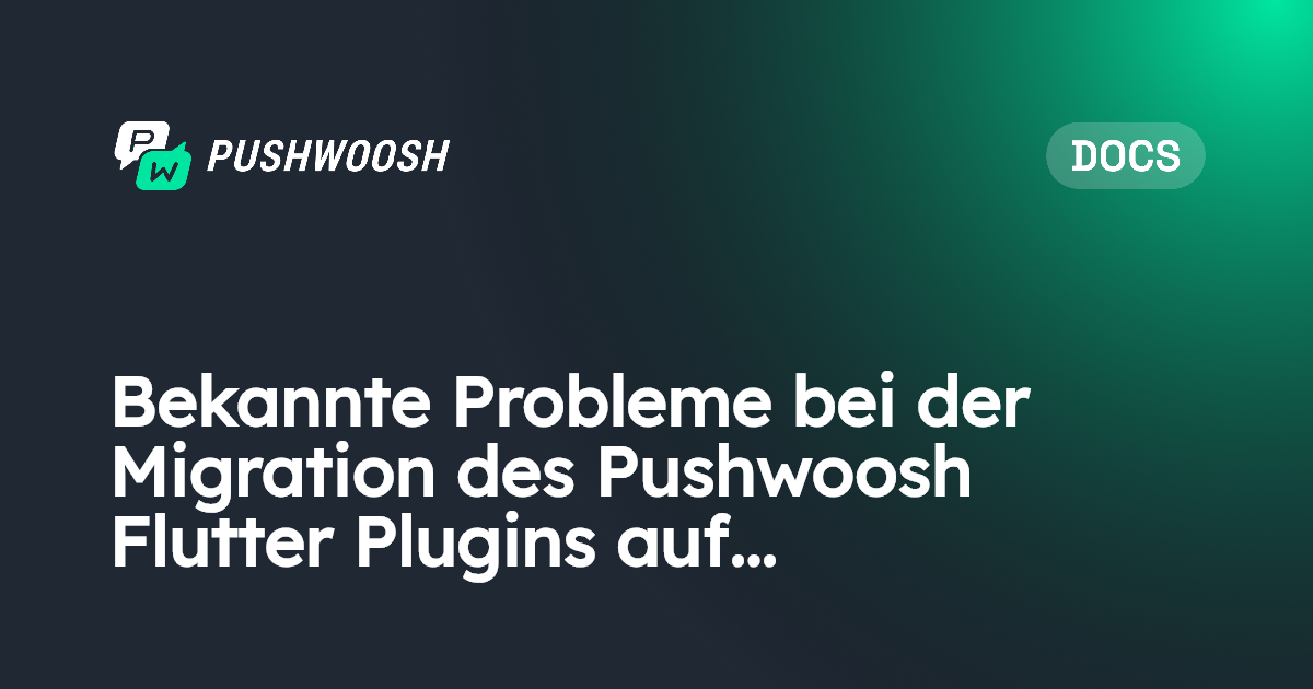 Bekannte Probleme bei der Migration des Pushwoosh Flutter Plugins auf ...