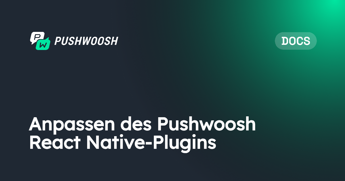 Anpassen des Pushwoosh React Native-Plugins | Pushwoosh Documentation