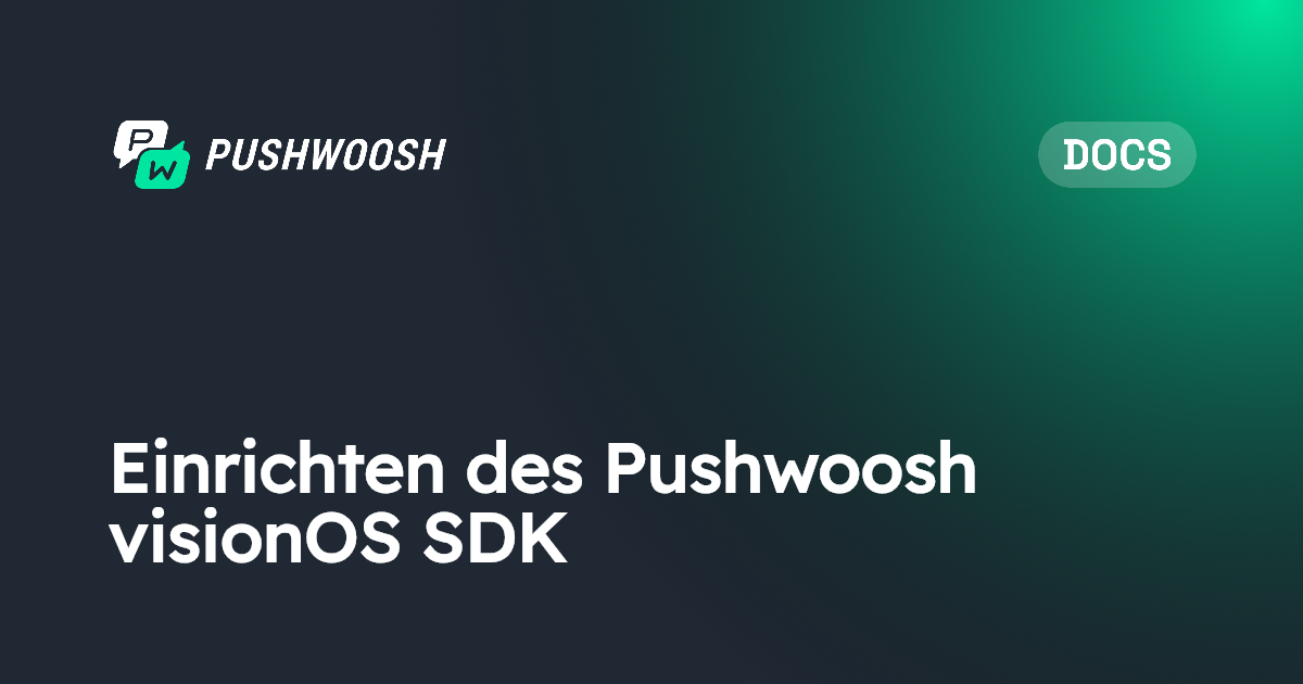 Einrichten des Pushwoosh visionOS SDK | Pushwoosh Documentation