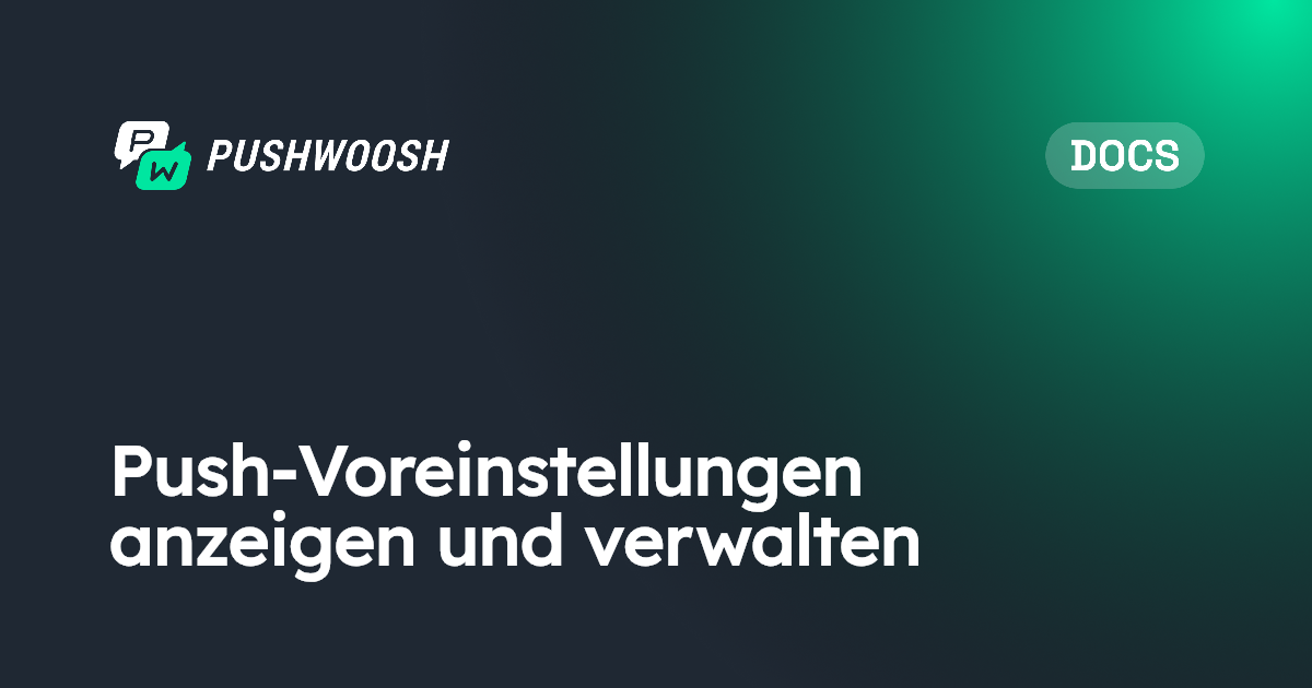 Push-Voreinstellungen anzeigen und verwalten | Pushwoosh Documentation