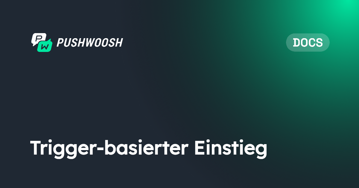 Trigger-basierter Einstieg | Pushwoosh Documentation