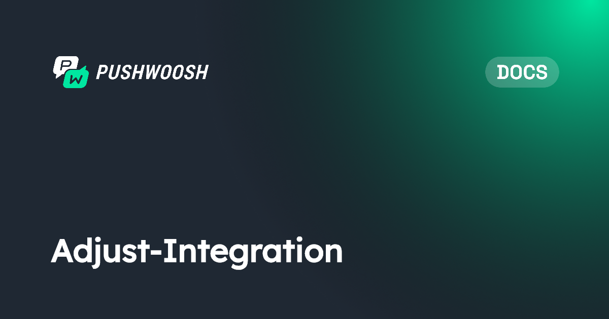 Adjust-Integration | Pushwoosh Documentation