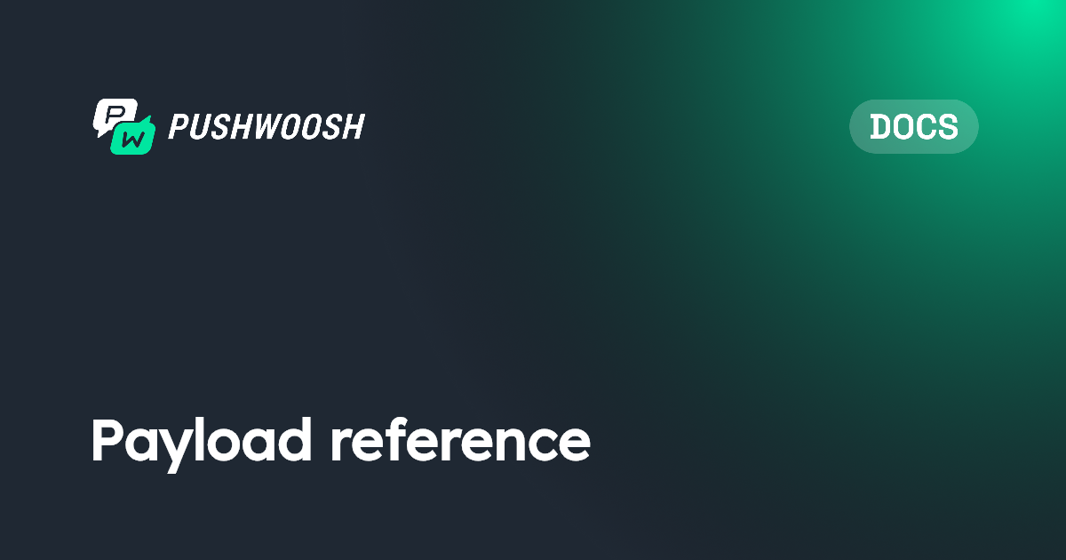 Payload reference | Pushwoosh Documentation