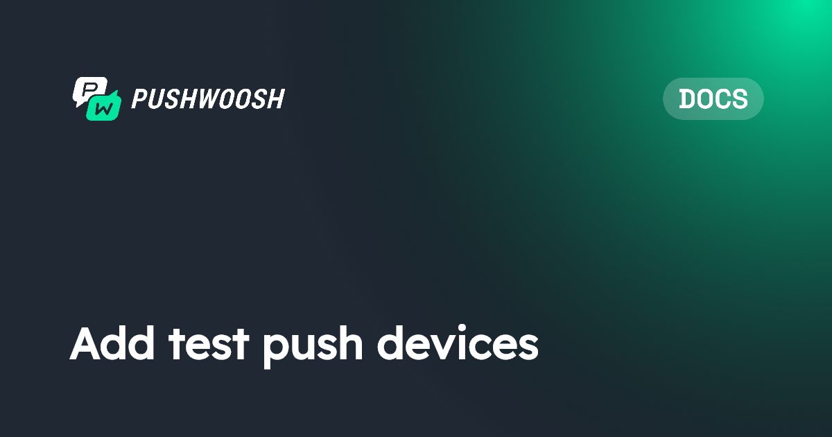 Add test push devices | Pushwoosh Documentation