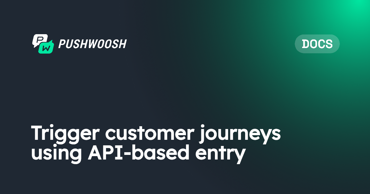 Trigger customer journeys using API-based entry | Pushwoosh Documentation