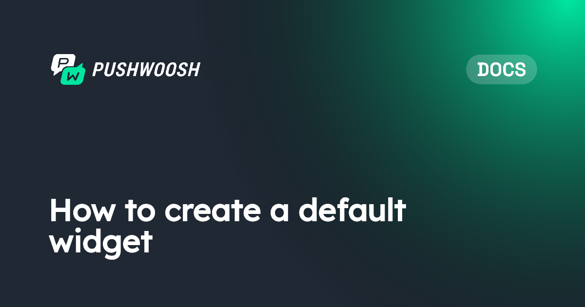 How to create a default widget | Pushwoosh Documentation