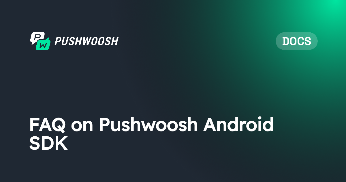 FAQ on Pushwoosh Android SDK | Pushwoosh Documentation