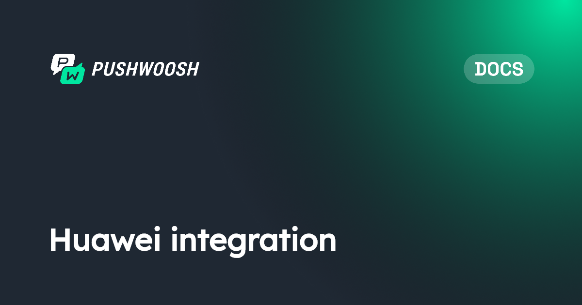 Huawei integration | Pushwoosh Documentation