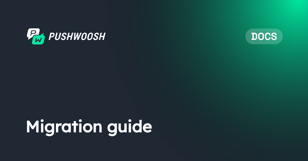 Migration guide | Pushwoosh Documentation