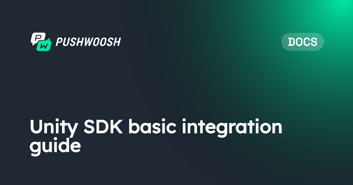Unity SDK basic integration guide | Pushwoosh Documentation