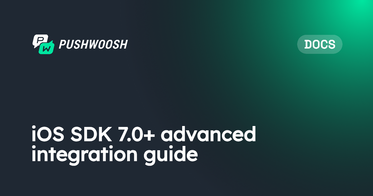 iOS SDK 7.0+ advanced integration guide | Pushwoosh Documentation