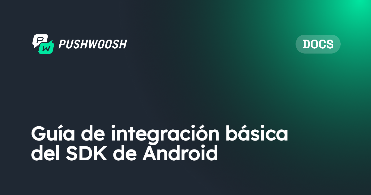 Guía de integración básica del SDK de Android | Pushwoosh Documentation