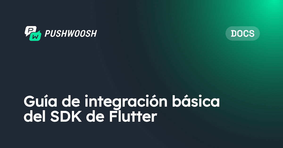 Guía de integración básica del SDK de Flutter | Pushwoosh Documentation