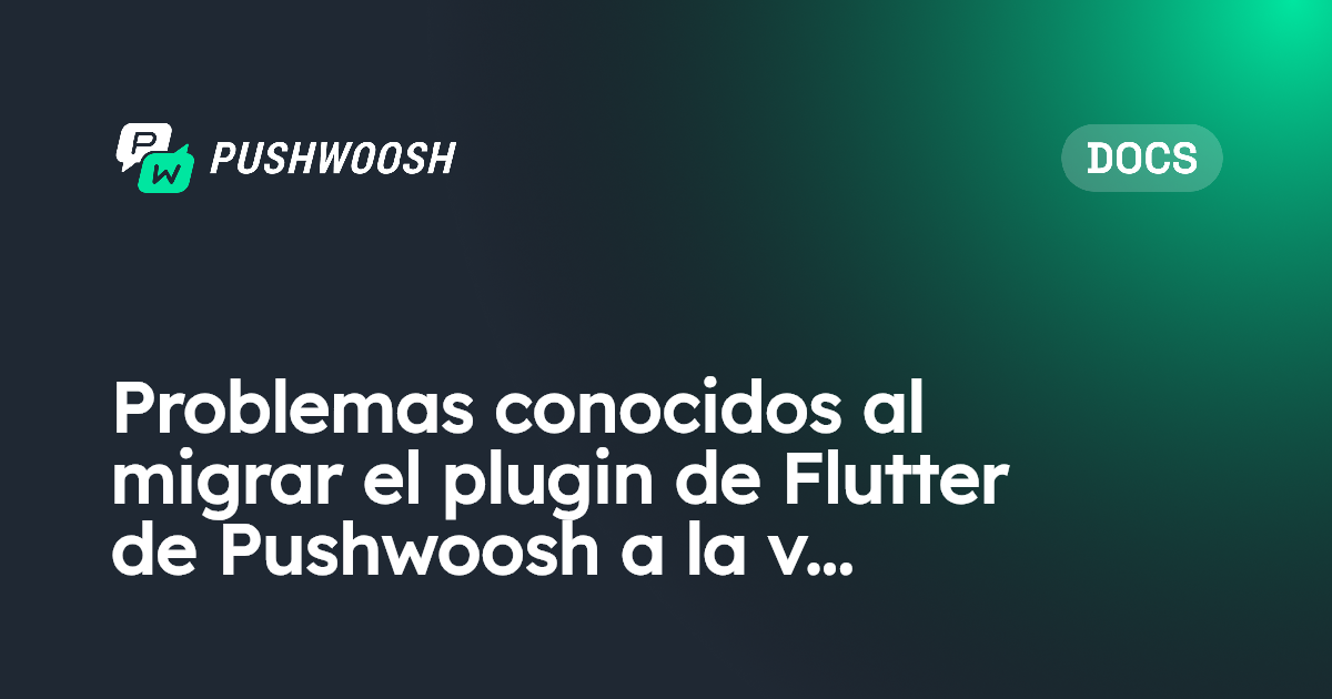 Problemas conocidos al migrar el plugin de Flutter de Pushwoosh a la v2 ...