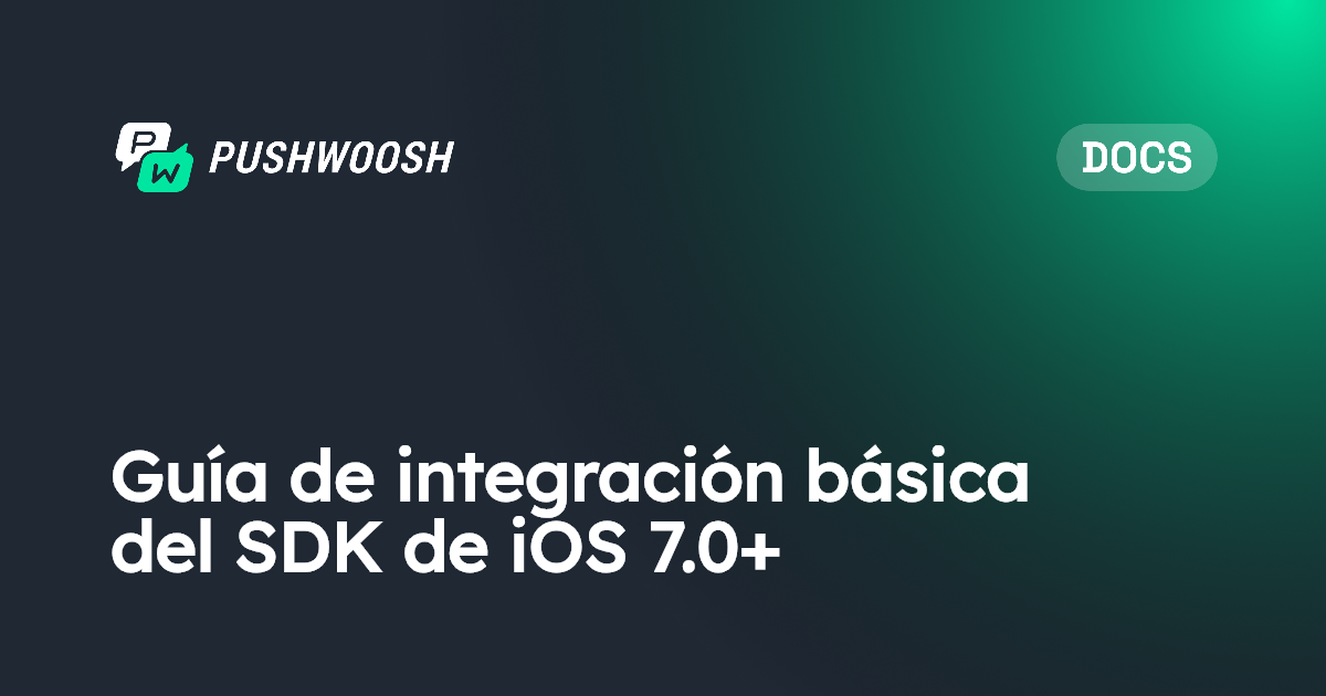Guía de integración básica del SDK de iOS 7.0+ | Pushwoosh Documentation