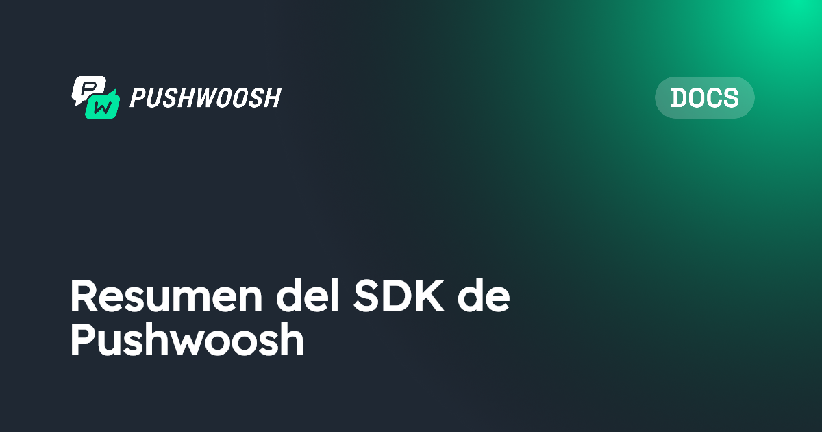 Resumen del SDK de Pushwoosh | Pushwoosh Documentation