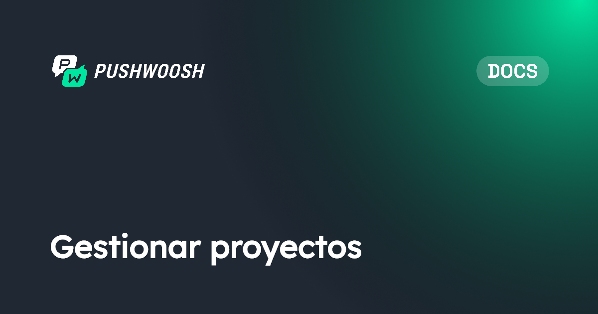 Gestionar proyectos | Pushwoosh Documentation