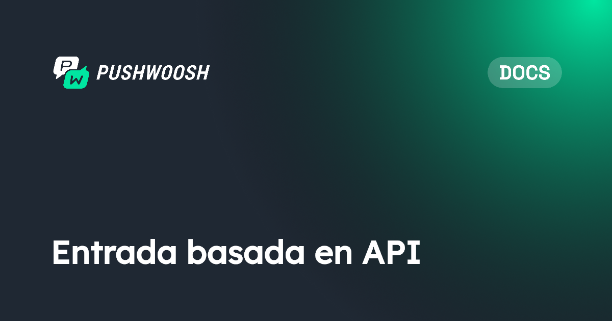 Entrada basada en API | Pushwoosh Documentation
