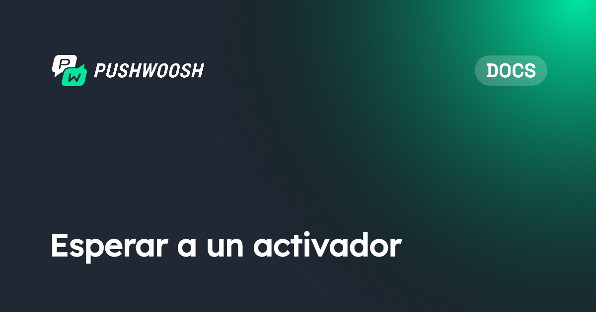 Esperar a un activador | Pushwoosh Documentation