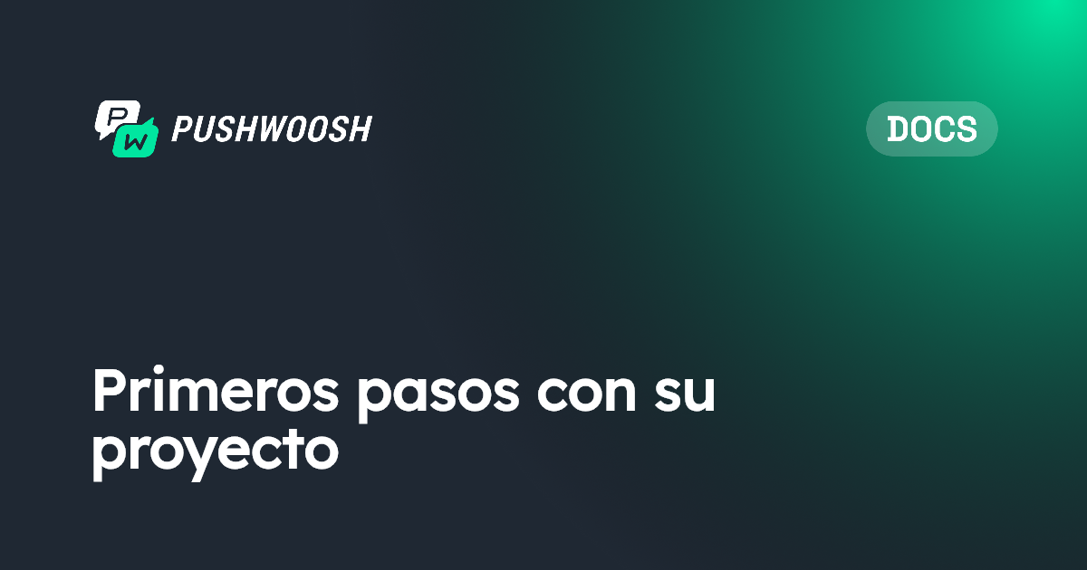 Primeros pasos con su proyecto | Pushwoosh Documentation