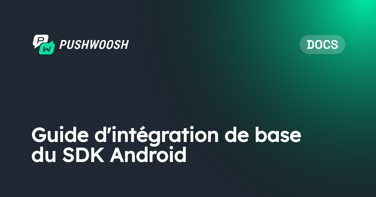 Guide d'intégration de base du SDK Android | Pushwoosh Documentation