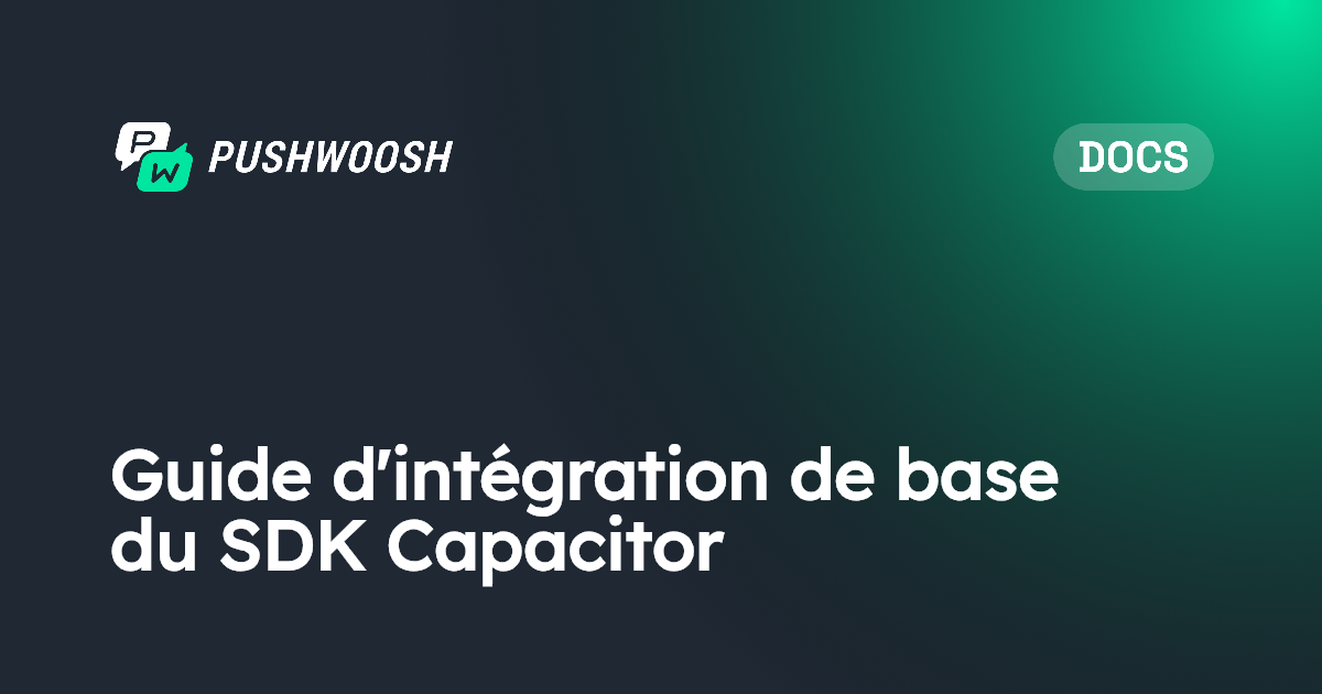 Guide d'intégration de base du SDK Capacitor | Pushwoosh Documentation