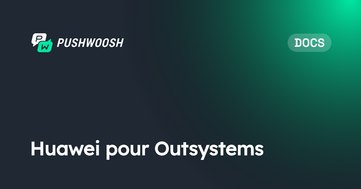 Huawei pour Outsystems | Pushwoosh Documentation