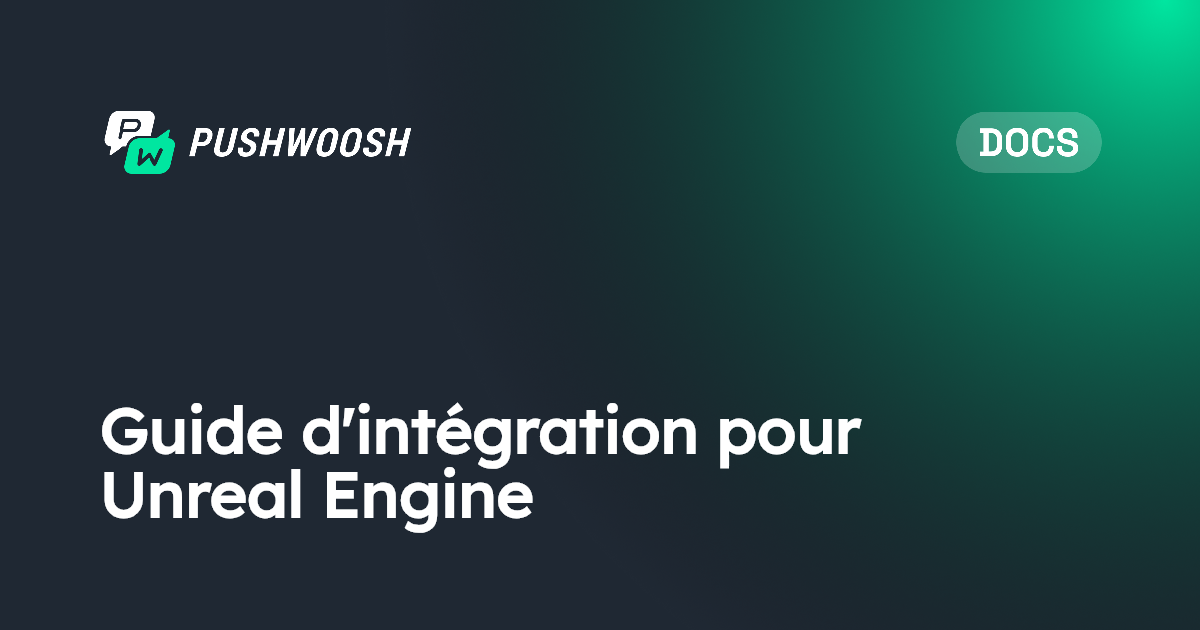 Guide d'intégration pour Unreal Engine | Pushwoosh Documentation