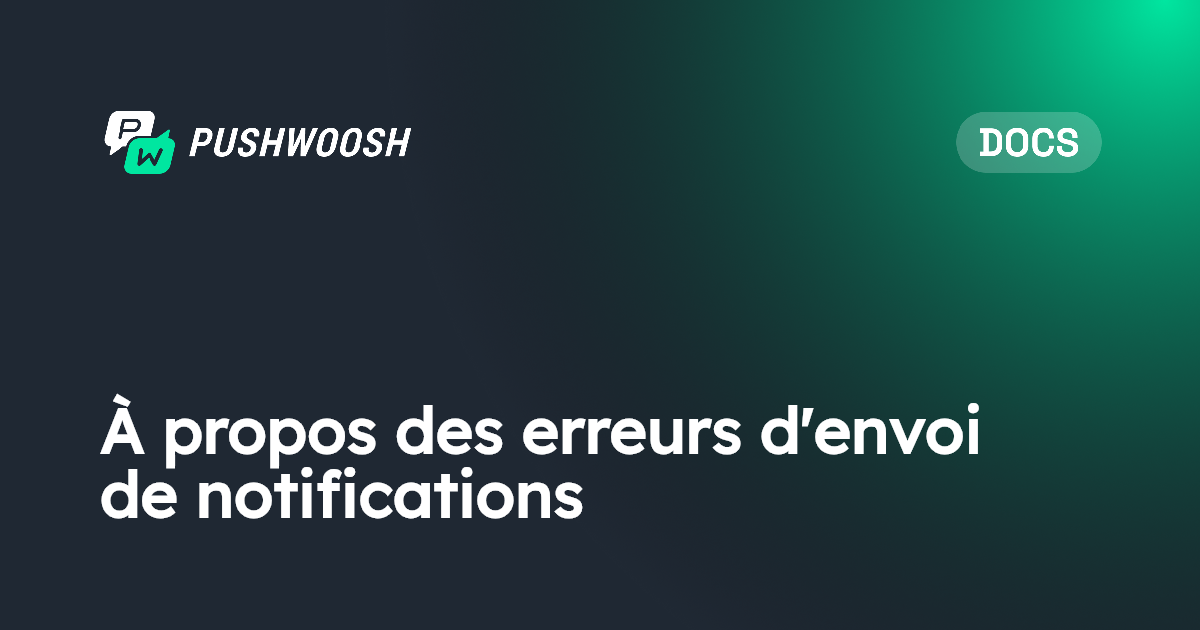 À propos des erreurs d'envoi de notifications | Pushwoosh Documentation