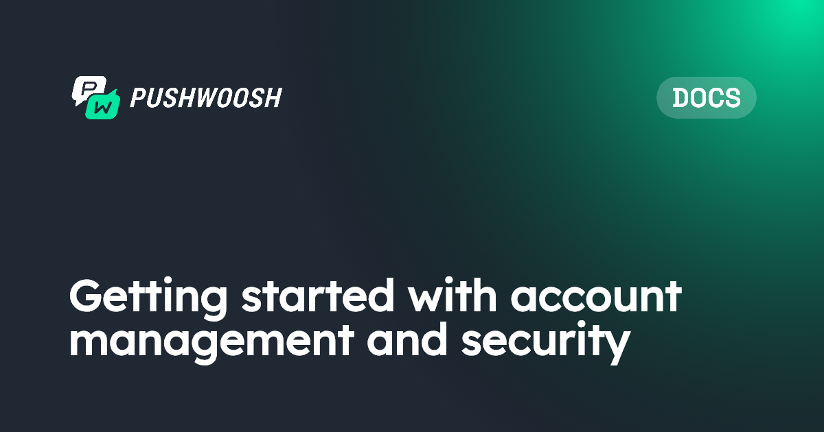 Getting started with account management and security | Pushwoosh ...