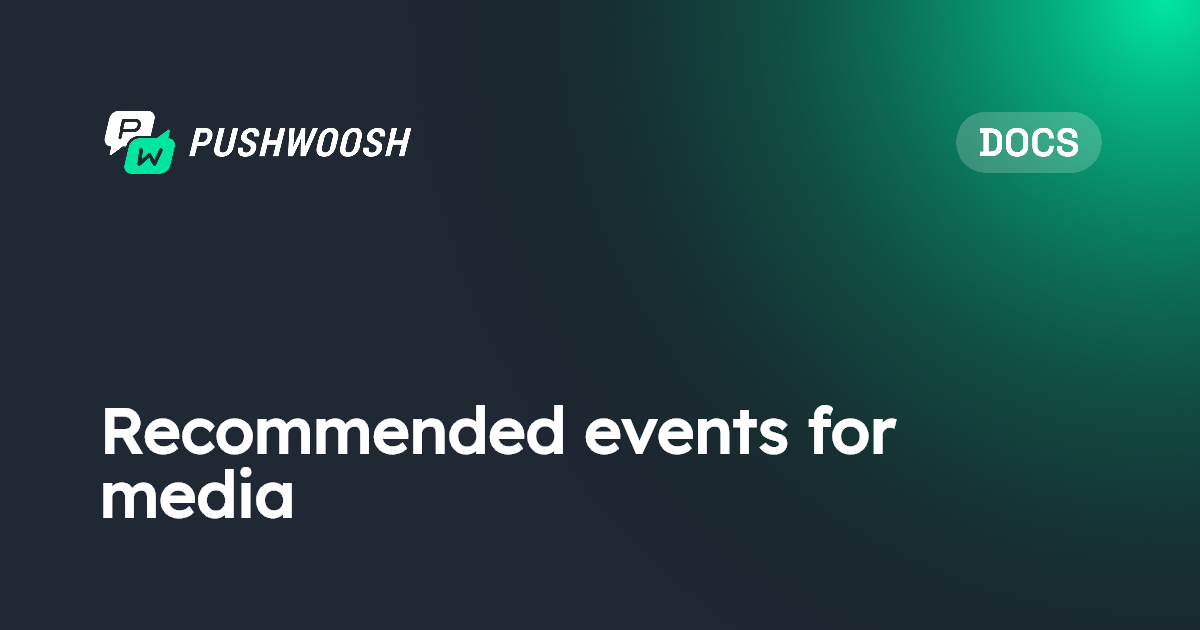 Recommended events for media | Pushwoosh Documentation