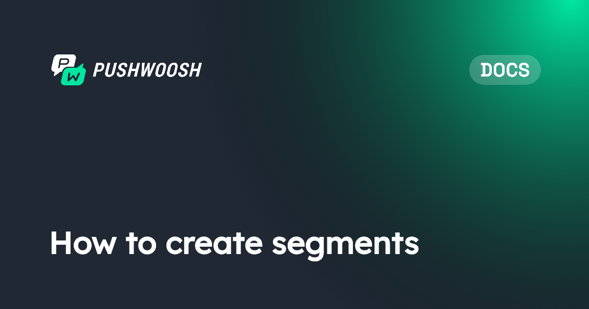 How to create segments | Pushwoosh Documentation