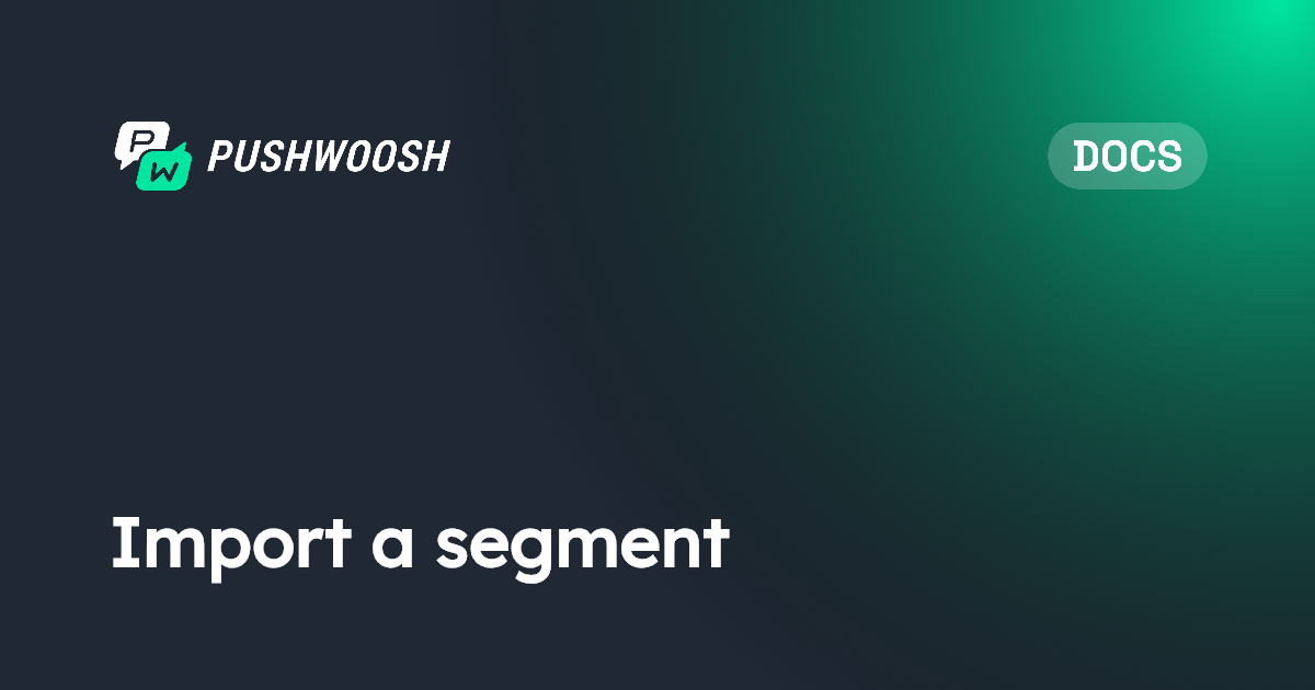 Import a segment | Pushwoosh Documentation