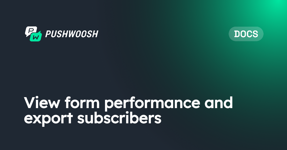 View form performance and export subscribers | Pushwoosh Documentation