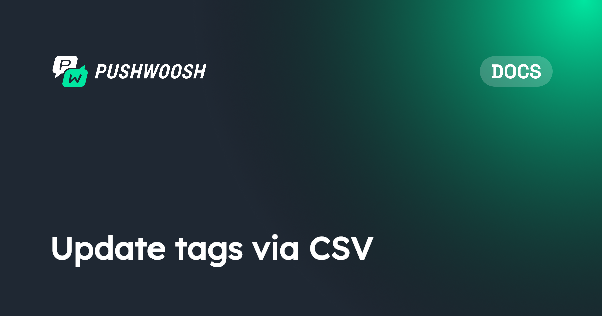 Update tags via CSV | Pushwoosh Documentation