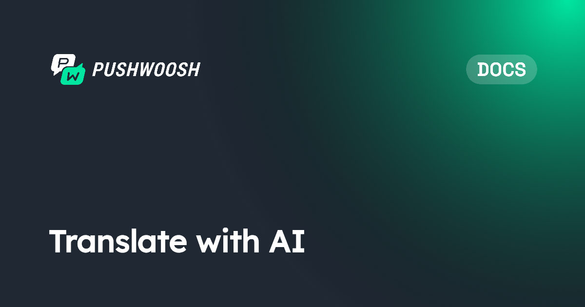 Translate with AI | Pushwoosh Documentation