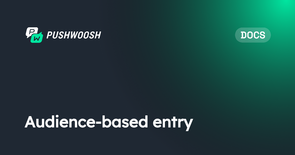 Audience-based entry | Pushwoosh Documentation