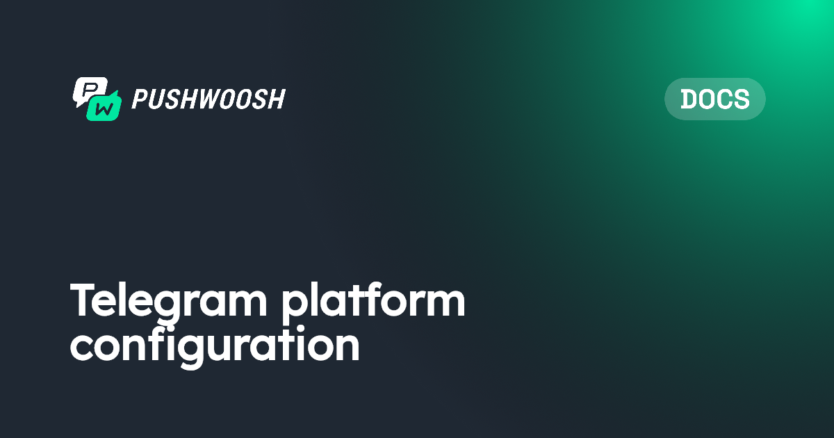 Telegram platform configuration | Pushwoosh Documentation