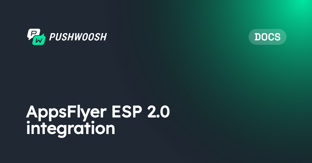 AppsFlyer ESP 2.0 integration | Pushwoosh Documentation
