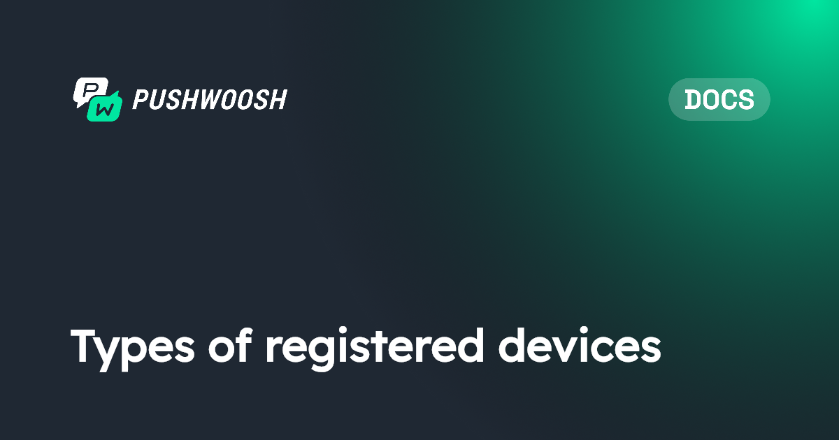 Types of registered devices | Pushwoosh Documentation