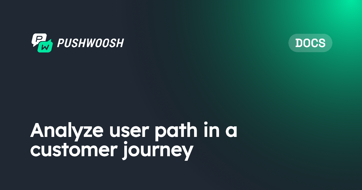 Analyze user path in a customer journey | Pushwoosh Documentation