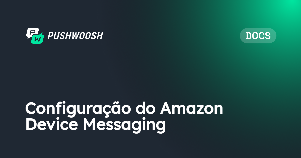 Configuração do Amazon Device Messaging | Pushwoosh Documentation
