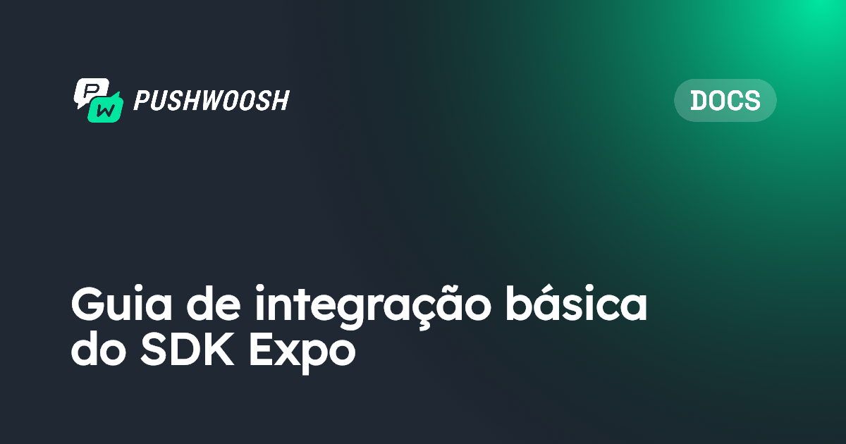 Guia de integração básica do SDK Expo | Pushwoosh Documentation
