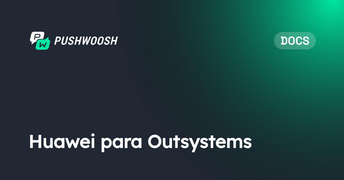 Huawei para Outsystems | Pushwoosh Documentation