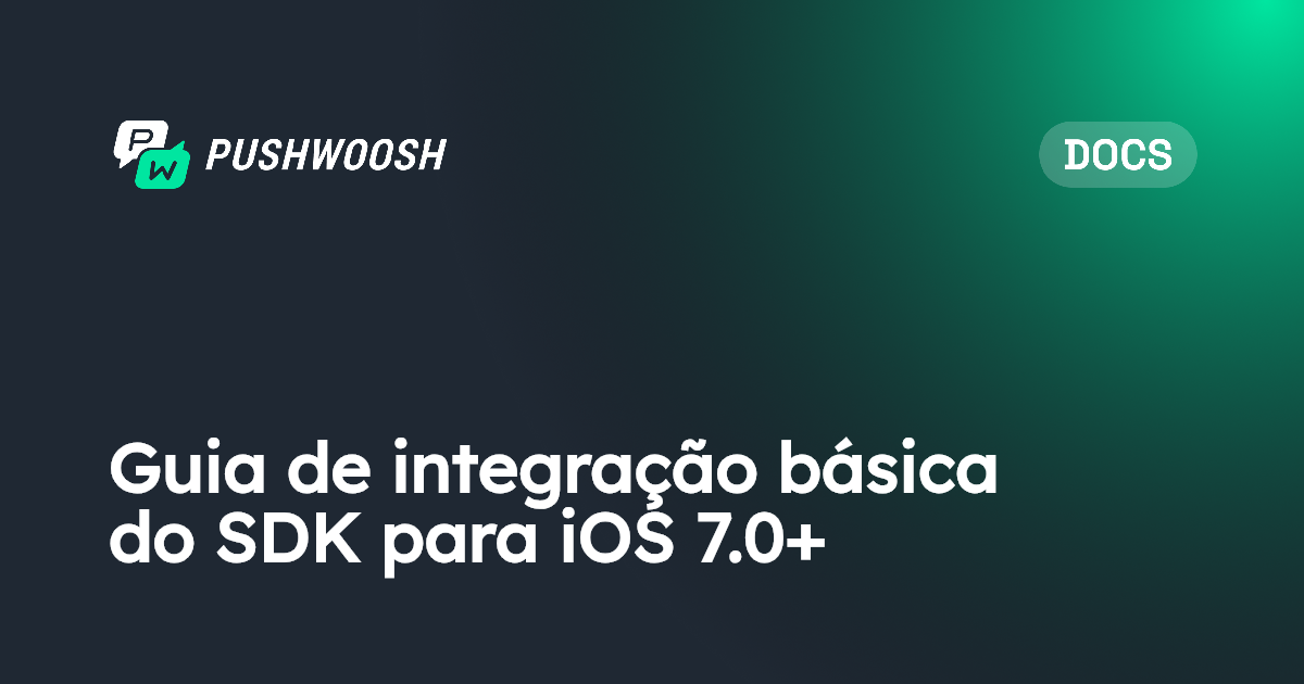 Guia de integração básica do SDK para iOS 7.0+ | Pushwoosh Documentation