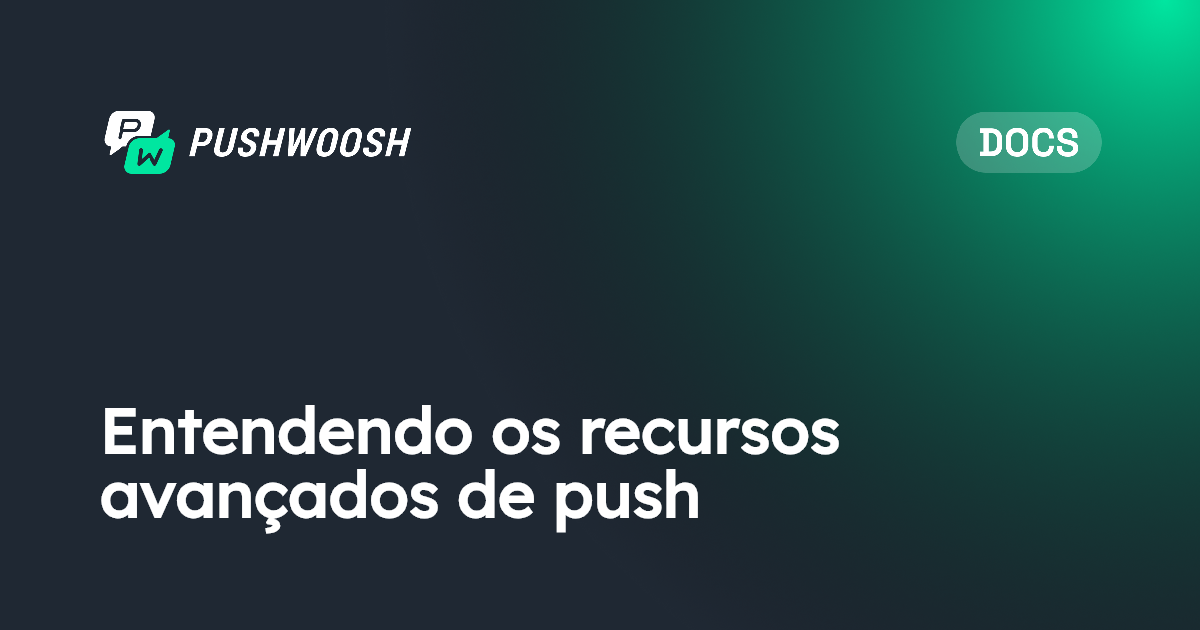 Entendendo os recursos avançados de push | Pushwoosh Documentation