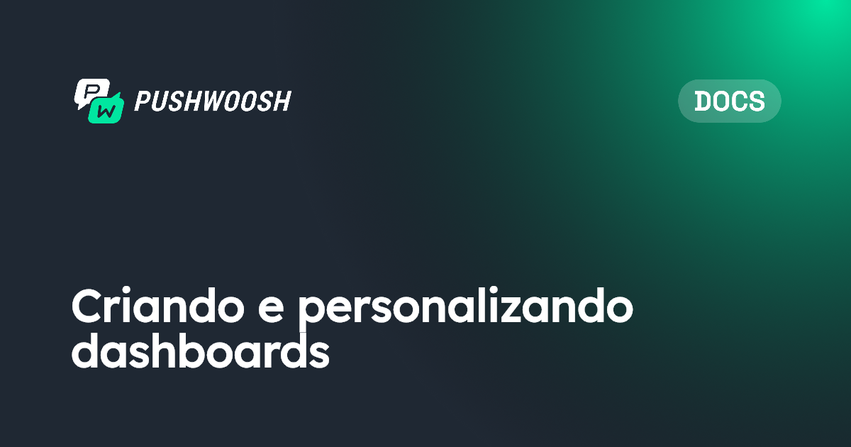 Criando e personalizando dashboards | Pushwoosh Documentation
