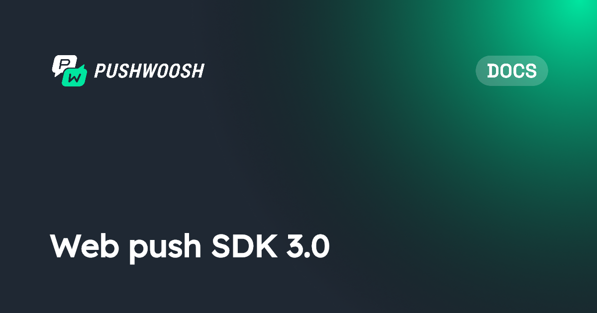 Web 推送 SDK 3.0 | Pushwoosh Documentation